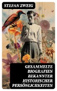 Cover-Bild zum Titel 'Gesammelte Biografien bekannter historischer Persönlichkeiten' von 'Stefan Zweig'