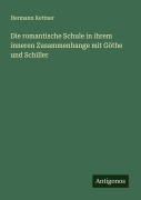 Cover-Bild zum Titel 'Die romantische Schule in ihrem inneren Zusammenhange mit Göthe und Schiller' von 'Hermann Kettner'