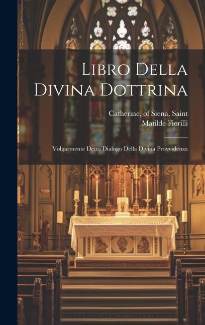 Libro della divina dottrina: Volgarmente detto Dialogo della divina provvidenza - Matilde Fiorilli