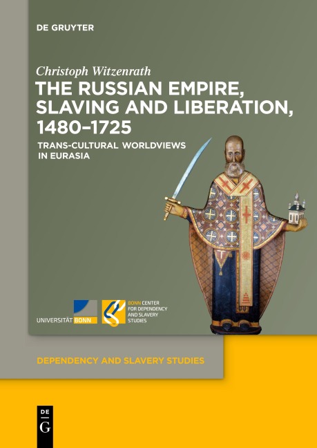 The Russian Empire, Slaving and Liberation, 1480-1725 - Christoph Witzenrath