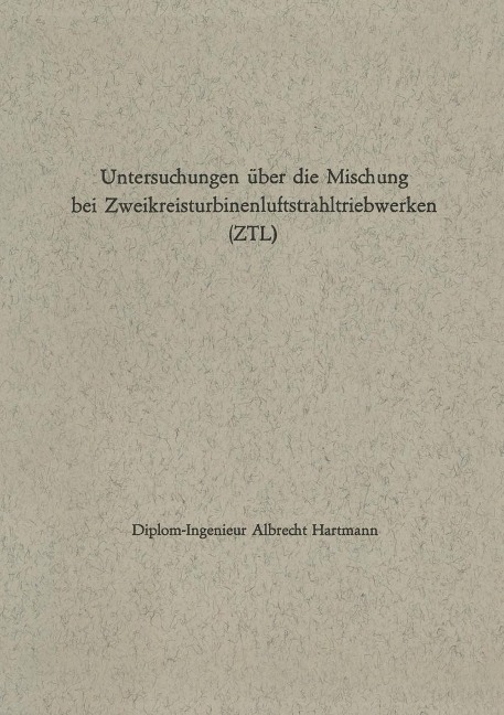 Untersuchungen über die Mischung bei Zweikreisturbinenluftstrahltriebwerken (ZTL) - Albrecht Hartmann