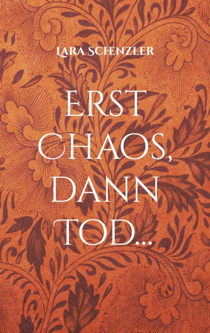 Erst Chaos, dann Tod... - Lara Schenzler