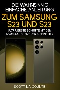 Cover-Bild zum Titel 'Die Wahnsinnig Einfache Anleitung Zum Samsung S23 Und S23 Ultra: Erste Schritte Mit Dem Samsung-handy Der S-serie 2023' von 'Scott La Counte'