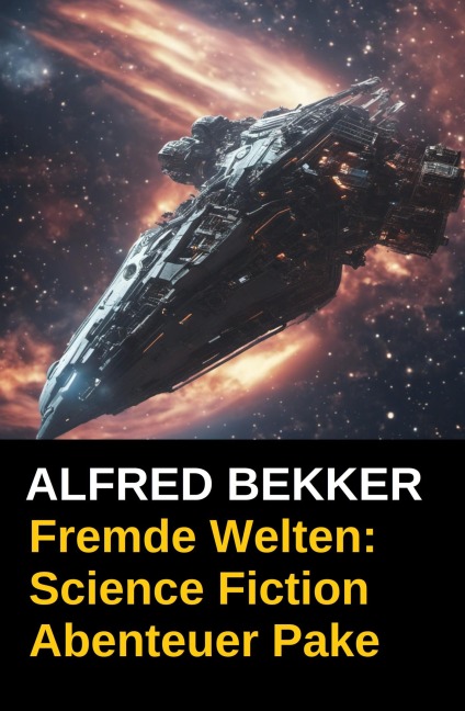 Fremde Welten: Science Fiction Abenteuer Paket - Alfred Bekker