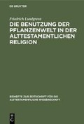 Die Benutzung der Pflanzenwelt in der alttestamentlichen Religion - Friedrich Lundgreen