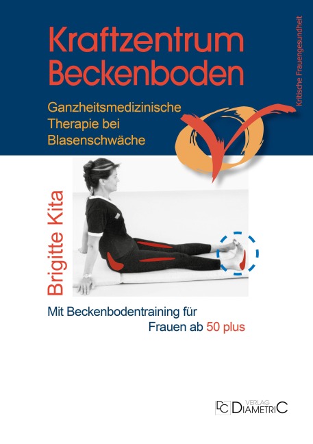 Kraftzentrum Beckenboden: Ganzheitsmedizinische Therapie bei Blasenschwäche mit Beckenbodentraining für Frauen ab 50 plus - Brigitte Kita