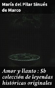 Cover-Bild zum Titel 'Amor y llanto : colección de leyendas históricas originales' von 'María del Pilar Sinués de Marco'