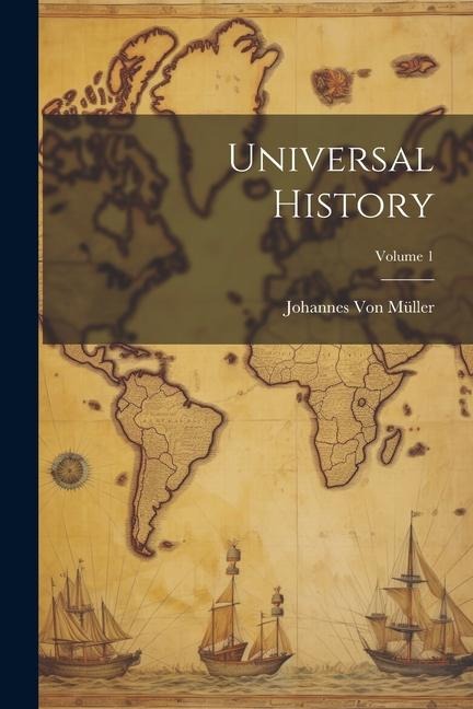Universal History; Volume 1 - Johannes von Müller