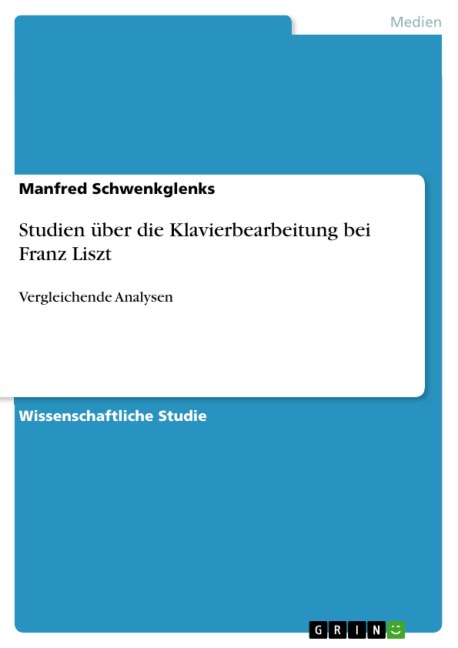 Studien über die Klavierbearbeitung bei Franz Liszt - Manfred Schwenkglenks