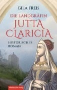 Cover-Bild zum Titel 'Die Landgräfin Jutta Claricia' von 'Gila Freis'