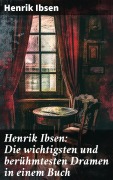 Cover-Bild zum Titel 'Henrik Ibsen: Die wichtigsten und berühmtesten Dramen in einem Buch' von 'Henrik Ibsen'