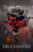 Cover-Bild zum Titel 'Something to Fear (Something Series, #2)' von 'Db Canavan'