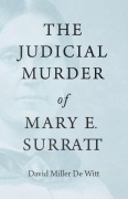 Cover-Bild zum Titel 'The Judicial Murder of Mary E. Surratt' von 'David Miller de Witt'