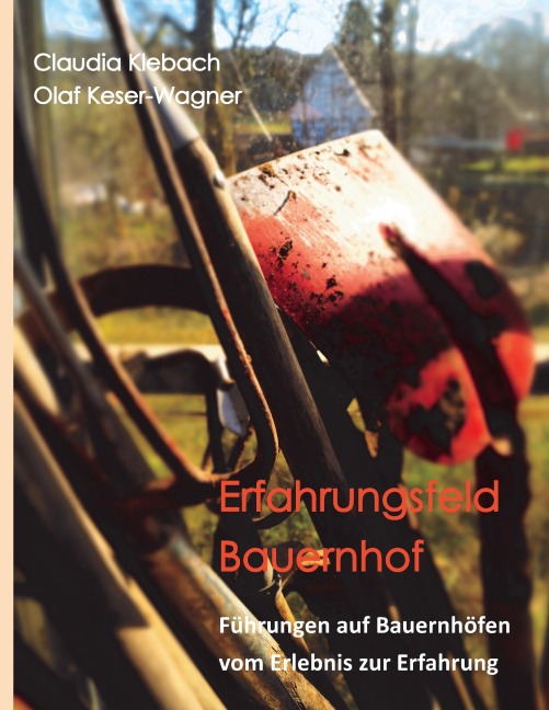 Erfahrungsfeld Bauernhof - Claudia Klebach, Olaf Keser-Wagner