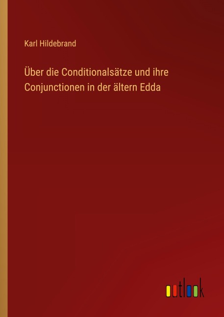 Über die Conditionalsätze und ihre Conjunctionen in der ältern Edda - Karl Hildebrand