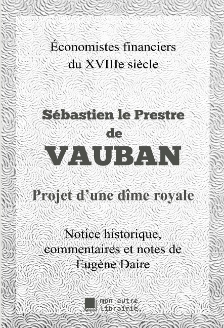 Projet d'une Dîme royale - Sébastien Le Prestre de Vauban