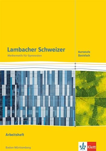Lambacher Schweizer Mathematik Kursstufe - Basisfach. Arbeitsheft Klassen 11/12. Ausgabe Baden-Württemberg - 