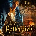 Cover-Bild zum Titel 'Der Kaffeedieb' von 'Tom Hillenbrand'