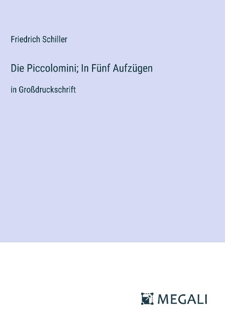 Die Piccolomini; In Fünf Aufzügen - Friedrich Schiller