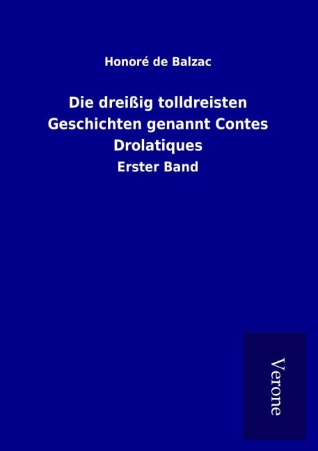 Die dreißig tolldreisten Geschichten genannt Contes Drolatiques - Honoré de Balzac