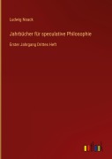 Cover-Bild zum Titel 'Jahrbücher für speculative Philosophie' von 'Ludwig Noack'