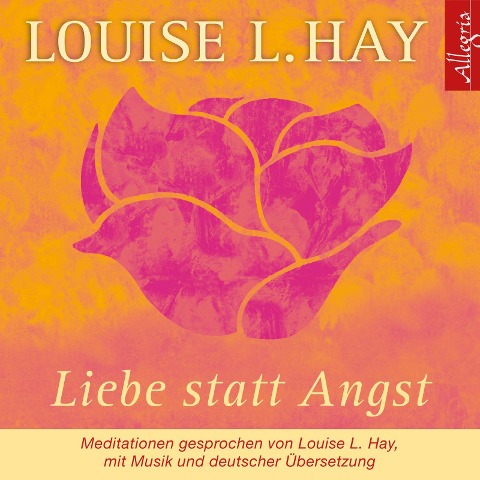 Liebe statt Angst. CD - Louise L. Hay
