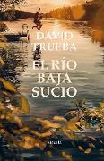 Cover-Bild zum Titel 'El río baja sucio' von 'David Trueba'