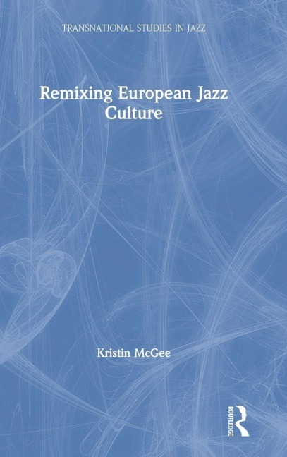 Remixing European Jazz Culture - Kristin Mcgee