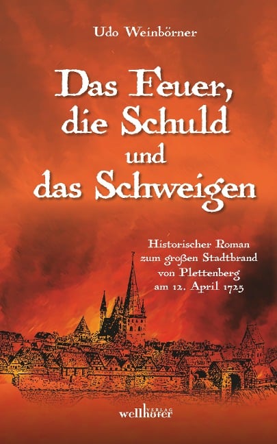 Das Feuer, die Schuld und das Schweigen: Historischer Roman zum großen Stadtbrand von Plettenberg am 12. April 1725 - Udo Weinbörner