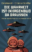 Cover-Bild zum Titel 'Die Wahrheit ist (n)irgendwo da draußen' von 'Christian Schiffer, Christian Alt'