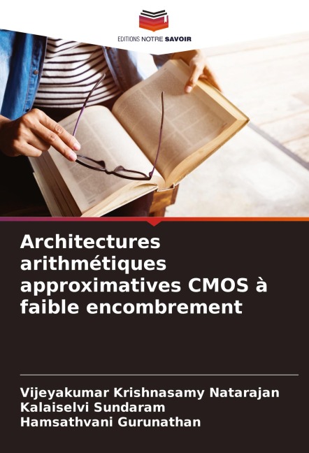Architectures arithmétiques approximatives CMOS à faible encombrement - Vijeyakumar Krishnasamy Natarajan, Kalaiselvi Sundaram, Hamsathvani Gurunathan