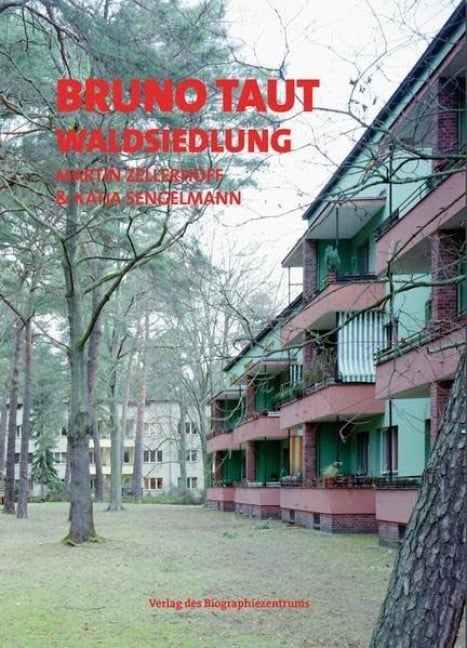 Bruno Taut - Waldsiewdlung - Martin Zellerhoff, Caroline Senftleben, Katja Sengelmann