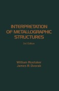Cover-Bild zum Titel 'Interpretation of Metallographic Structures' von 'William Rostoker, James R. Dvorak'