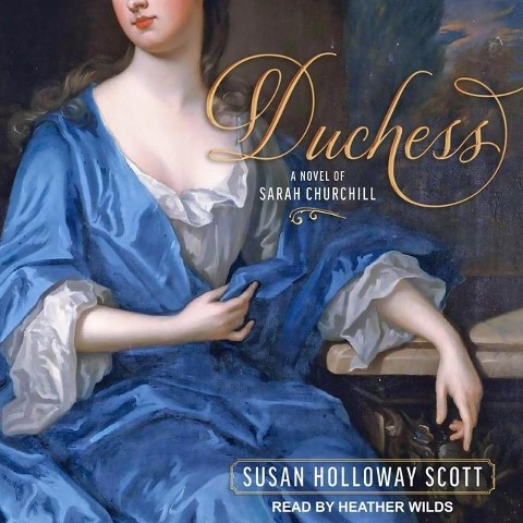 Duchess Lib/E: A Novel of Sarah Churchill - Susan Holloway Scott