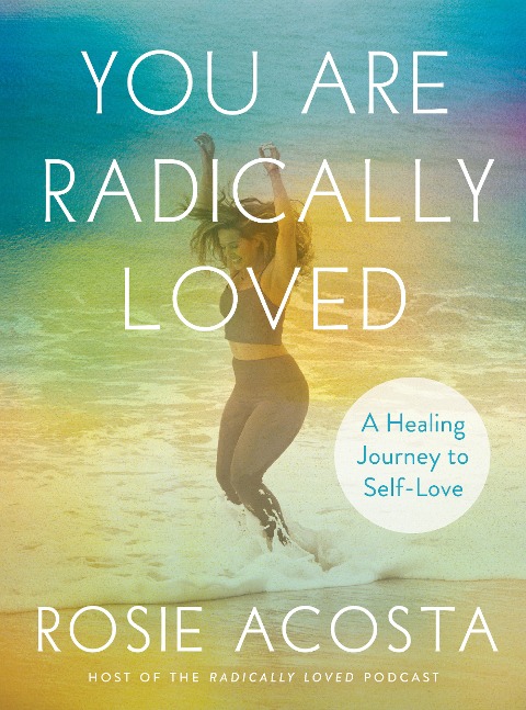 You Are Radically Loved - Rosie Acosta