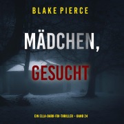 Cover-Bild zum Titel 'Mädchen, gesucht (Ein Ella-Dark-FBI-Thriller ¿ Band 24)' von 'Blake Pierce'