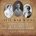 Civil War Wives: The Lives & Times of Angelina Grimke Weld, Varina Howell Davis & Julia Dent Grant - Carol Berkin