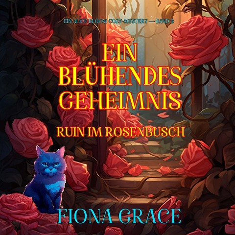 Ein Blühendes Geheimnis: Ruin Im Rosenbusch (Ein Alice Bloom Cozy-Mystery ¿ Band 2) - Fiona Grace