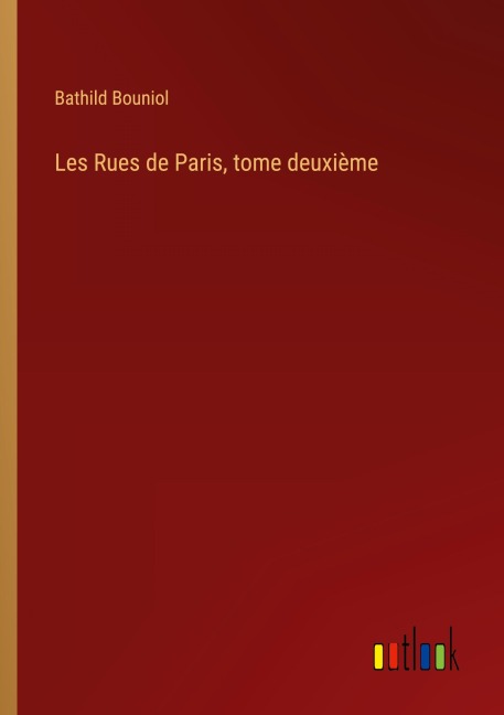 Les Rues de Paris, tome deuxième - Bathild Bouniol