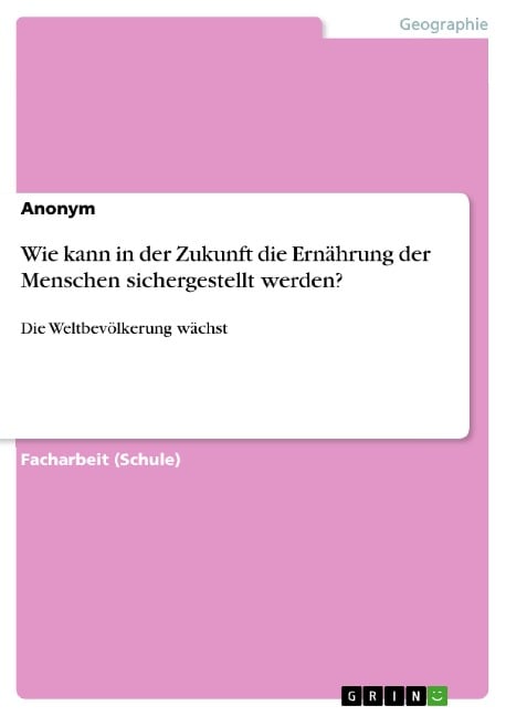 Wie kann in der Zukunft die Ernährung der Menschen sichergestellt werden? - 