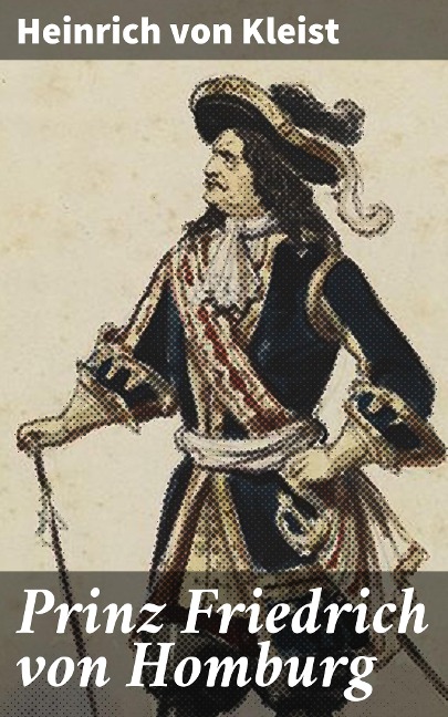 Prinz Friedrich von Homburg - Heinrich von Kleist