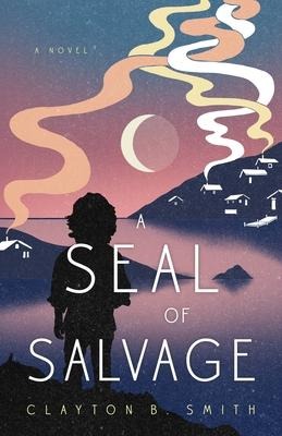 A Seal of Salvage - Clayton B Smith