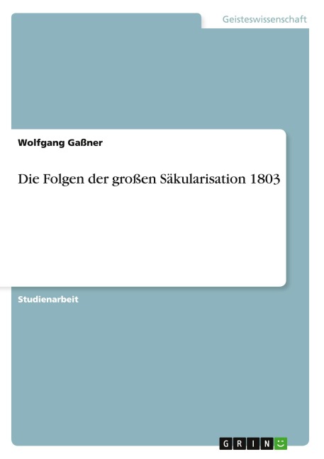 Die Folgen der großen Säkularisation 1803 - Wolfgang Gaßner