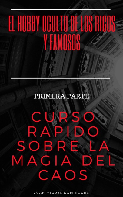 Curso rápido sobre la magia del caos. Primera parte. El hobby oculto de los ricos y famosos. - Juan Miguel Domínguez