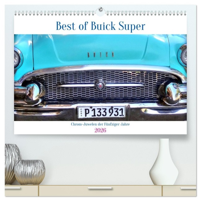 Best of Buick Super - Chrom-Juwelen der Fünfziger Jahre (hochwertiger Premium Wandkalender 2026 DIN A2 quer), Kunstdruck in Hochglanz - Henning von Löwis of Menar