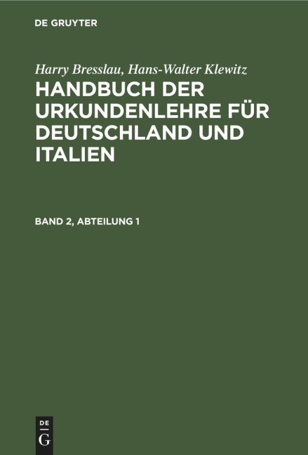 Harry Bresslau; Hans-Walter Klewitz: Handbuch der Urkundenlehre für Deutschland und Italien. Band 2, Abteilung 1 - Hans-Walter Klewitz, Harry Bresslau