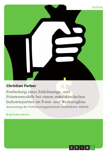 Erarbeitung eines Entlohnungsmodells und Prämienmodells sowie Eruierung des Verbesserungspotentials betrieblicher Abläufe im Form- und Werkzeugbau bei einem mittelständischen Industriepartner - Christian Ferber