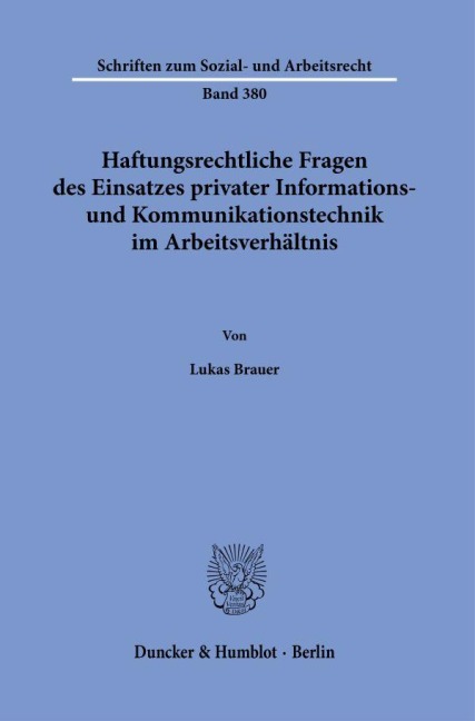 Haftungsrechtliche Fragen des Einsatzes privater Informations- und Kommunikationstechnik im Arbeitsverhältnis. - Lukas Brauer
