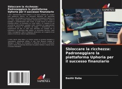 Cover-Bild zum Titel 'Sbloccare la ricchezza: Padroneggiare la piattaforma Uphoria per il successo finanziario' von 'Bashir Baba'