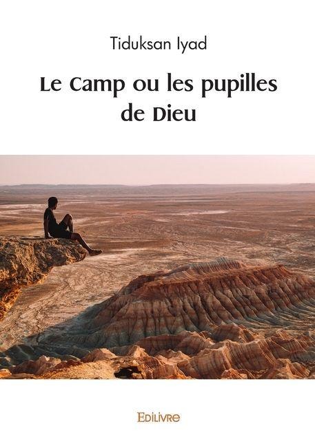 Le Camp ou les pupilles de Dieu - Tiduksan Iyad